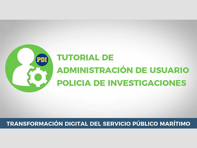 DGe - Tutorial de Administración de Usuario de Policía de Investigaciones